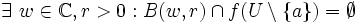\exist \ w \in \mathbb{C}, r&amp;gt;0: B(w,r) \cap f(U\setminus \{a\}) = \emptyset