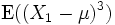\operatorname{E}((X_1-\mu)^3)