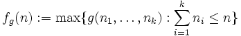 f_g(n):=\max\{g(n_1, \ldots, n_k):\sum_{i=1}^{k}n_i\leq n\}