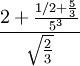 \frac{2+\frac{1/2+\frac{5}{3}}{5^3}}{\sqrt{\frac{2}{3}}}