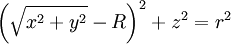 \left(\sqrt{x^2+y^2}-R \right)^2+z^2 = r^2