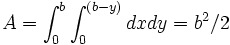  A = \int_{0}^{b} \int_{0}^{(b-y)} dx dy = b^2/2 