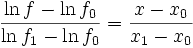 \frac{ \ln f- \ln f_0}{ \ln f_1- \ln f_0} = \frac{x-x_0}{x_1-x_0}
