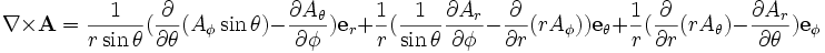 
 \mathbf{\nabla} \times \mathbf{A}= {1 \over r\sin\theta}({\partial \over \partial \theta} ( A_\phi\sin\theta )
    - {\partial A_\theta \over \partial \phi}) \mathbf{e}_r  + 
  {1 \over r}({1 \over \sin\theta}{\partial A_r \over \partial \phi} 
    - {\partial \over \partial r} ( r A_\phi ) ) \mathbf{e}_\theta  + 
  {1 \over r}({\partial \over \partial r} ( r A_\theta )
    - {\partial A_r \over \partial \theta}) \mathbf{e}_\phi  
