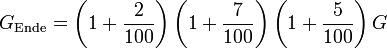 G_\mathrm{Ende}=\left(1+\frac{2}{100}\right)\left(1+\frac{7}{100}\right)\left(1+\frac{5}{100}\right) G