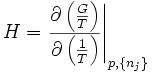 
H = \left. \frac{ \partial \left( \frac{G}{T} \right) }
                { \partial \left( \frac{1}{T} \right) } \right|_{p,\{n_j\}}
