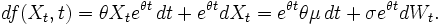 df(X_t,t) =  \theta X_t e^{\theta t}\, dt + e^{\theta t} dX_t = e^{\theta t}\theta \mu \, dt + \sigma e^{\theta t} dW_t. \, 