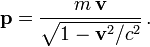 \mathbf p = \frac{m\,\mathbf v}{\sqrt{1-\mathbf v^2/c^2}}\,.