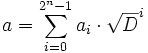a = \sum_{i=0}^{2^n-1} a_i\cdot \sqrt D^i