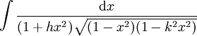 \int \frac {\mathrm dx}{(1 + hx^2) \sqrt {(1 - x^2)(1 - k^2x^2)}}