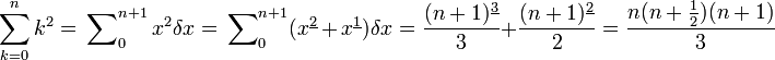 \sum_{k=0}^n k^2 = \sideset{}{_0^{n+1}} \sum x^2 \delta x = \sideset{}{_0^{n+1}} \sum (x^{\underline{2}}\, +\, x^{\underline{1}})\delta x = \frac{(n+1)^{\underline{3}}}{3} + \frac{(n+1)^{\underline{2}}}{2} = \frac{n(n+\frac{1}{2})(n+1)}{3}
