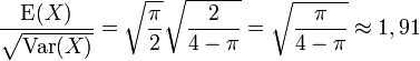 \frac{\operatorname{E}(X)}{\sqrt{\operatorname{Var}(X)}}=\sqrt{\frac{\pi}{2}}\sqrt{\frac{2}{4-\pi}} =\sqrt{\frac{\pi}{4-\pi}}\approx 1,91