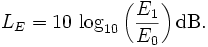
L_E=10\, \log_{10}\left(\frac{E_1}{E_0}\right){\rm dB}.
