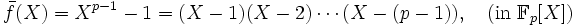 \bar f(X)=X^{p-1}-1=(X-1)(X-2)\cdots(X-(p-1)),\quad(\mathrm{in}\ \mathbb F_p[X])