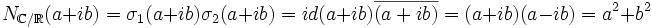 N_{\mathbb{C}/\mathbb{R}}(a+ib) = \sigma_1(a+ib)\sigma_2(a+ib) = id(a+ib)\overline{(a+ib)} = (a+ib)(a-ib) = a^2 + b^2