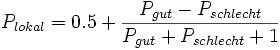 P_{lokal}=0.5+\frac{P_{gut}-P_{schlecht}}{P_{gut}+P_{schlecht}+1}\;