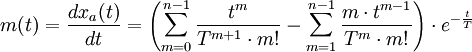 m(t)=\frac{dx_a(t)}{dt}=\left( \sum_{m=0}^{n-1}\frac{t^m}{T^{m+1}\cdot m!}-\sum_{m=1}^{n-1}\frac{m\cdot t^{m-1}}{T^m\cdot m!} \right)\cdot e^{-\frac{t}{T}} 