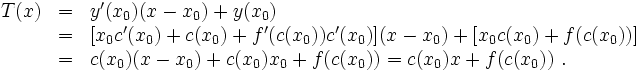 \begin{array}{lll}
T(x)&amp;amp;=&amp;amp;y'(x_0)(x-x_0) + y(x_0)\\
&amp;amp;=&amp;amp;[x_0c'(x_0) + c(x_0) + f'(c(x_0))c'(x_0)](x-x_0) + [x_0c(x_0) + f(c(x_0))]\\
&amp;amp;=&amp;amp;c(x_0)(x-x_0) + c(x_0)x_0 + f(c(x_0)) = c(x_0)x + f(c(x_0))\ .\\
\end{array}