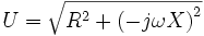  U = \sqrt{ R^2 + \left( -j\omega X \right)^2 }