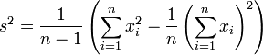 s^2=\frac{1}{n-1}\left(\sum_{i=1}^n x_i^2-\frac{1}{n}\left(\sum_{i=1}^n x_i\right)^2\right)