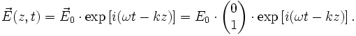\vec{E}(z,t)=\vec{E}_0\cdot\exp\left[i(\omega t-kz)\right]=E_0\cdot\begin{pmatrix}0\\1\end{pmatrix}\cdot\exp\left[i(\omega t-kz)\right].