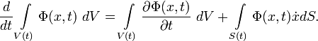 \frac{d}{dt} \int\limits_{V(t)} \Phi(x,t)\ dV=\int\limits_{V(t)} \frac{\partial \Phi(x,t)}{\partial t}\ dV+\int\limits_{S(t)} \Phi(x,t) \dot{x} dS.