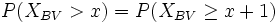  P(X_{BV}&amp;amp;gt;x)=P(X_{BV}\geq x+1) 