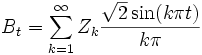 B_t = \sum_{k=1}^\infty Z_k \frac{\sqrt{2} \sin(k \pi t)}{k \pi}