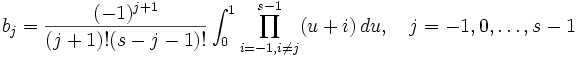 b_j = {(-1)^{j+1} \over (j+1)!(s-j-1)!}\int_0^1 \prod_{i=-1, i\ne j}^{s-1} (u+i) \,du,\quad j=-1,0,\ldots,s-1