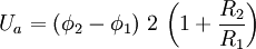 U_a = \left( \phi_2 - \phi_1 \right) \, 2\, \left( 1 + \frac{R_2}{R_1} \right)