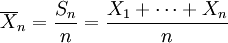\overline{X}_n=\frac {S_n} n=\frac {X_1+\cdots+X_n} n