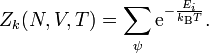 
Z_k(N,V,T) = \sum_\psi\mathrm{e}^{-\frac{E_i}{k_\mathrm{B}T}}.
