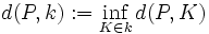d(P,k) := \inf_{K\in k} d(P,K)