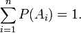 \sum_{i=1}^n P(A_i) = 1.