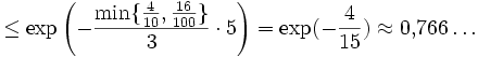 
\leq \exp\left( -\frac{\min\{\frac{4}{10},\frac{16}{100}\}}{3} \cdot 5 \right)
= \exp(-\frac{4}{15}) \approx 0{,}766\ldots
