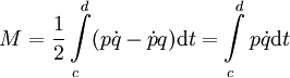 M = \frac{1}{2}\int\limits_c^d(p\dot{q} - \dot{p}q)\mathrm dt = \int\limits_c^d p\dot{q}\mathrm dt