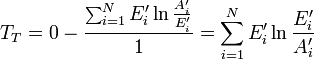 
T_T = 0 - \frac{\sum_{i=1}^N {{E}'_i} \ln{\frac{{A}'_i}{{E}'_i}}}{1} = \sum_{i=1}^N {{E}'_i} \ln{\frac{{E}'_i}{{A}'_i}}
