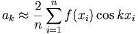 a_k\approx {2\over n}\sum_{i=1}^n f(x_i)\cos kx_i