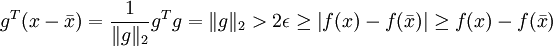 g^T(x-\bar x)=\frac{1}{\|g\|_2}g^T g=\|g\|_2 &amp;amp;gt; 2\epsilon\geq\left|f(x)-f(\bar x)\right|\geq f(x)-f(\bar x)