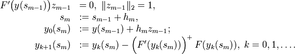 
  \begin{array}{rl}
    F'\big(y(s_{m-1})\big)z_{m-1}&amp;amp;amp;=0,\ \|z_{m-1}\|_2=1,\\
    s_m&amp;amp;amp;:=s_{m-1}+h_m,\\
    y_0(s_m)&amp;amp;amp;:=y(s_{m-1})+h_mz_{m-1};\\
    y_{k+1}(s_m)&amp;amp;amp;:=y_k(s_m)-\Big(F'(y_k(s_m))\Big)^+\,F(y_k(s_m)),\ k=0,1,\ldots.
  \end{array}
