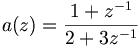 a(z)=\frac{1 + z^{-1}}{2 + 3z^{-1}}