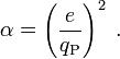 \alpha = \left( \frac{e}{q_{\rm P}} \right)^2\;.