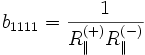 
    b_{1111} = \frac{1}{R_{\parallel}^{(+)}R_{\parallel}^{(-)}}

