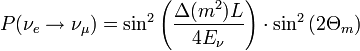 
 P(\nu_e \rightarrow \nu_\mu) = \sin^2 \left(\frac{\Delta(m^2)L}{4E_\nu} \right)\cdot \sin^2 \left(2\Theta_m \right)
