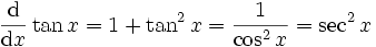\frac{\mathrm d}{\mathrm dx}\tan x = 1 + \tan^2 x = \frac{1}{\cos^2 x}=\sec^2 x