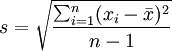 s = \sqrt{\frac{\sum_{i=1}^n(x_i - \bar x)^2}{n-1}}