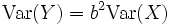\operatorname{Var}(Y) = b^2 \operatorname{Var}(X)