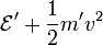 \mathcal E'+\frac 12 m'v^2