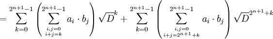  = \sum_{k=0}^{2^{n+1}-1}\left(\sum_{i,j=0\atop i+j=k}^{2^{n+1}-1} a_i\cdot b_j\right) \sqrt D^k
 + \sum_{k=0}^{2^{n+1}-1}\left(\sum_{i,j=0\atop i+j=2^{n+1}+k}^{2^{n+1}-1} a_i\cdot b_j\right) \sqrt D^{2^{n+1}+k}