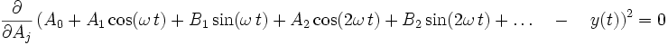 
    \frac{\partial}{\partial A_j}
   \left(
      A_0 
      + A_1 \cos(\omega\,t) + B_1 \sin(\omega\,t)
      + A_2\cos(2\omega\,t) + B_2 \sin(2\omega\,t) + \ldots
      \quad - \quad y(t)
   \right)^2
   = 0
